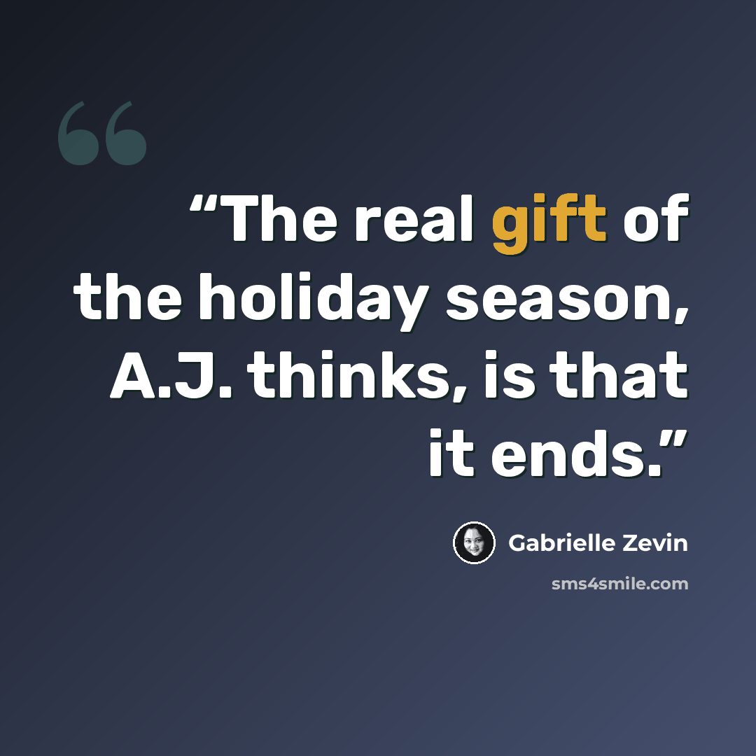 “The real gift of the holiday season, A.J. thinks, is that it ends.” quote by Gabrielle Zevin
