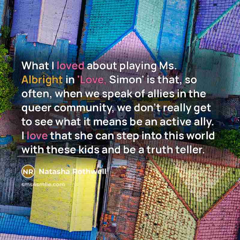 “What I loved about playing Ms. Albright in 'Love, Simon' is that, so often, when we speak of allies in the queer community, we don't really get to see what it means be an active ally. I love that she can step into this world with these kids and be a truth teller.” quote by Natasha Rothwell