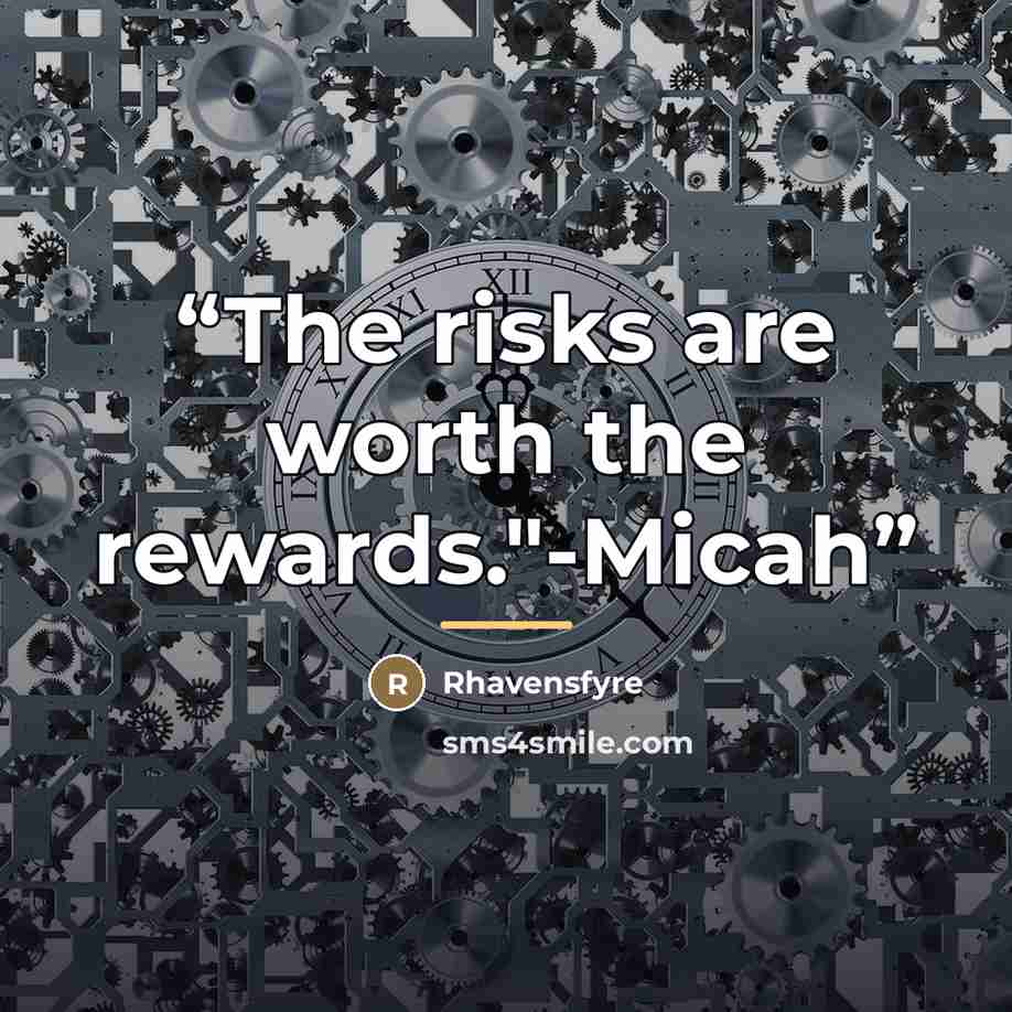 “The risks are worth the rewards."-Micah” quote by Rhavensfyre