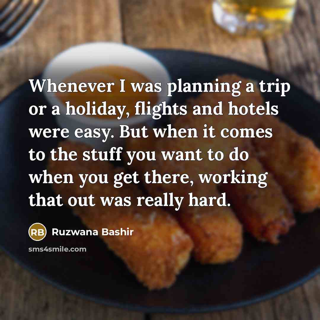 “Whenever I was planning a trip or a holiday, flights and hotels were easy. But when it comes to the stuff you want to do when you get there, working that out was really hard.” quote by Ruzwana Bashir