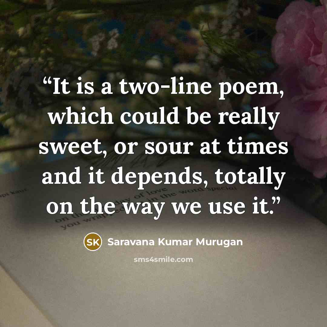 “It is a two-line poem, which could be really sweet, or sour at times and it depends, totally on the way we use it.” quote by Saravana Kumar Murugan