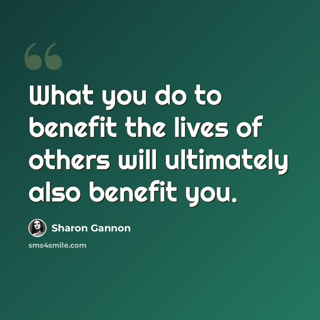 “What you do to benefit the lives of others will ultimately also benefit you.” quote by Sharon Gannon
