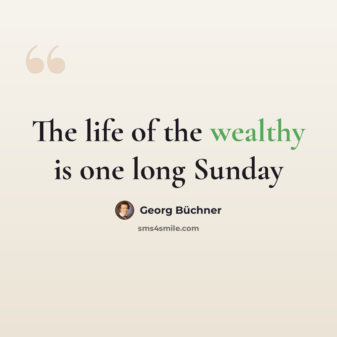 “The life of the wealthy is one long Sunday” quote by Georg Buchner