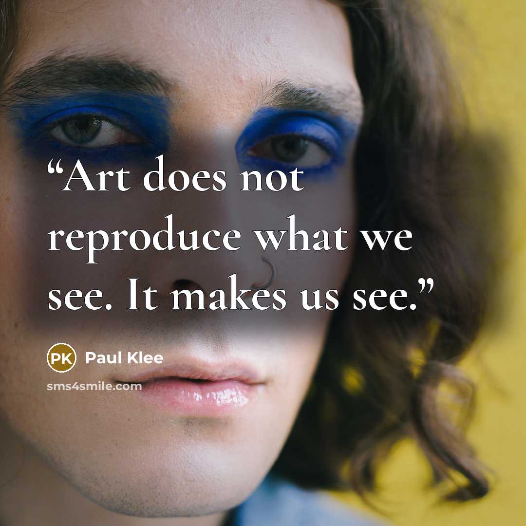 “Art does not reproduce what we see. It makes us see.” quote by Paul Klee