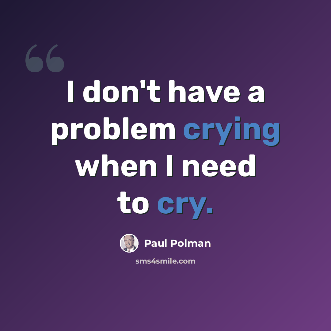 “I don't have a problem crying when I need to cry.” quote by Paul Polman