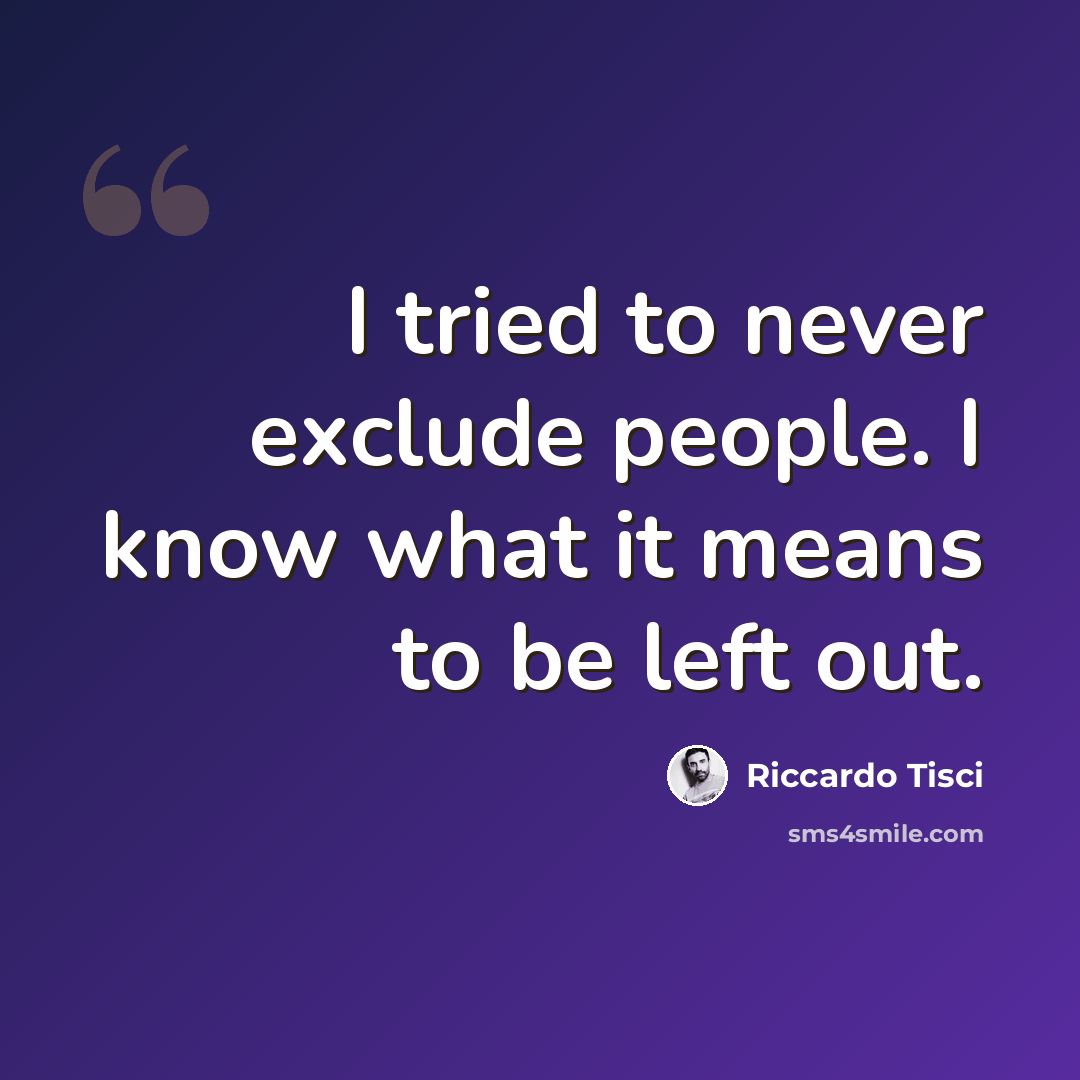 “I tried to never exclude people. I know what it means to be left out.” quote by Riccardo Tisci