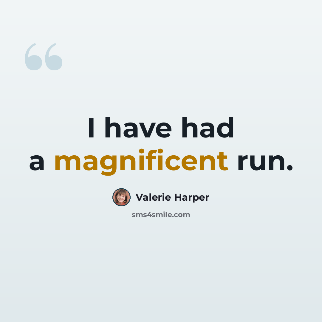 “I have had a magnificent run.” quote by Valerie Harper