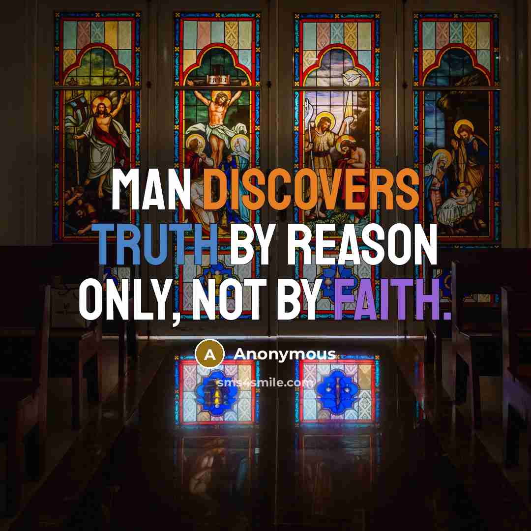 “Man discovers truth by reason only, not by faith.” quote by Anonymous