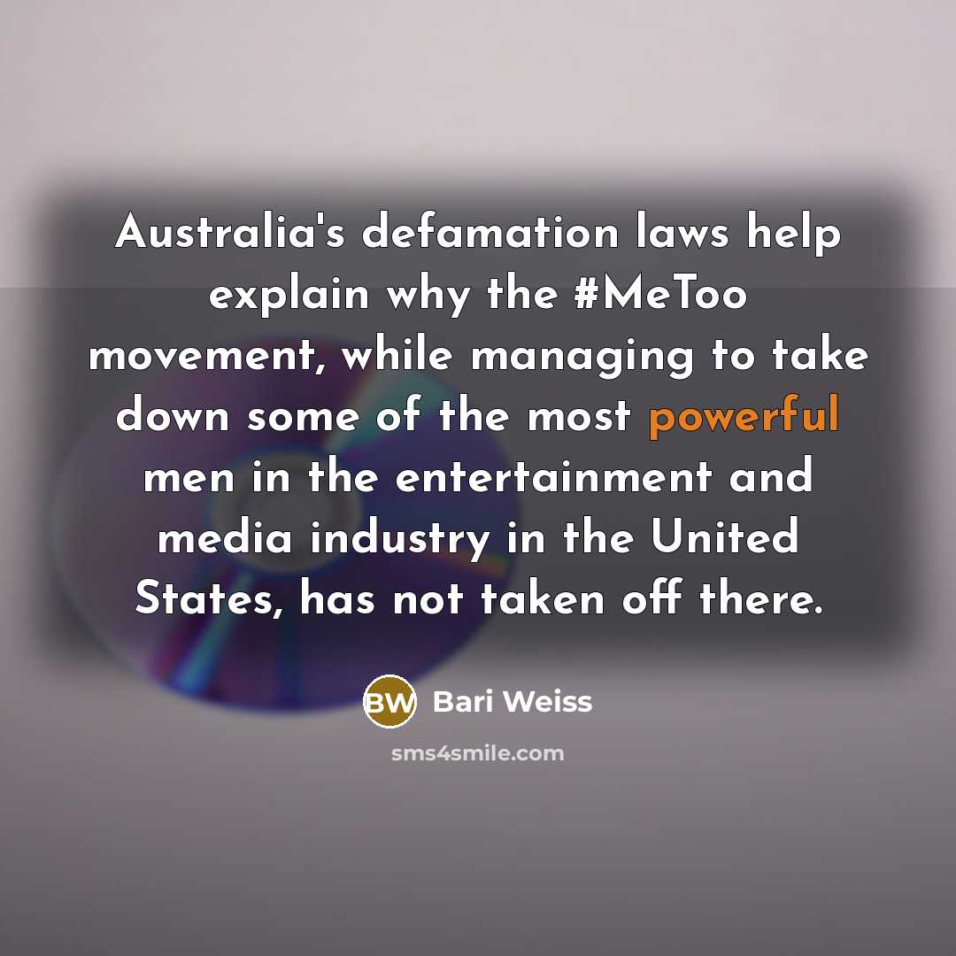 “Australia's defamation laws help explain why the #MeToo movement, while managing to take down some of the most powerful men in the entertainment and media industry in the United States, has not taken off there.” quote by Bari Weiss