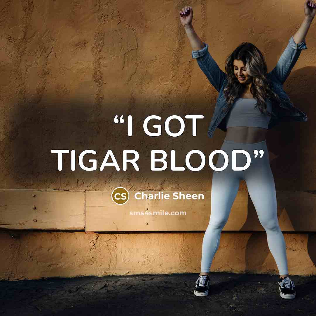 “I GOT TIGAR BLOOD” quote by charlie sheen