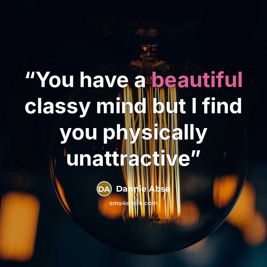 “You have a beautiful classy mind but I find you physically unattractive” quote by Dannie Abse