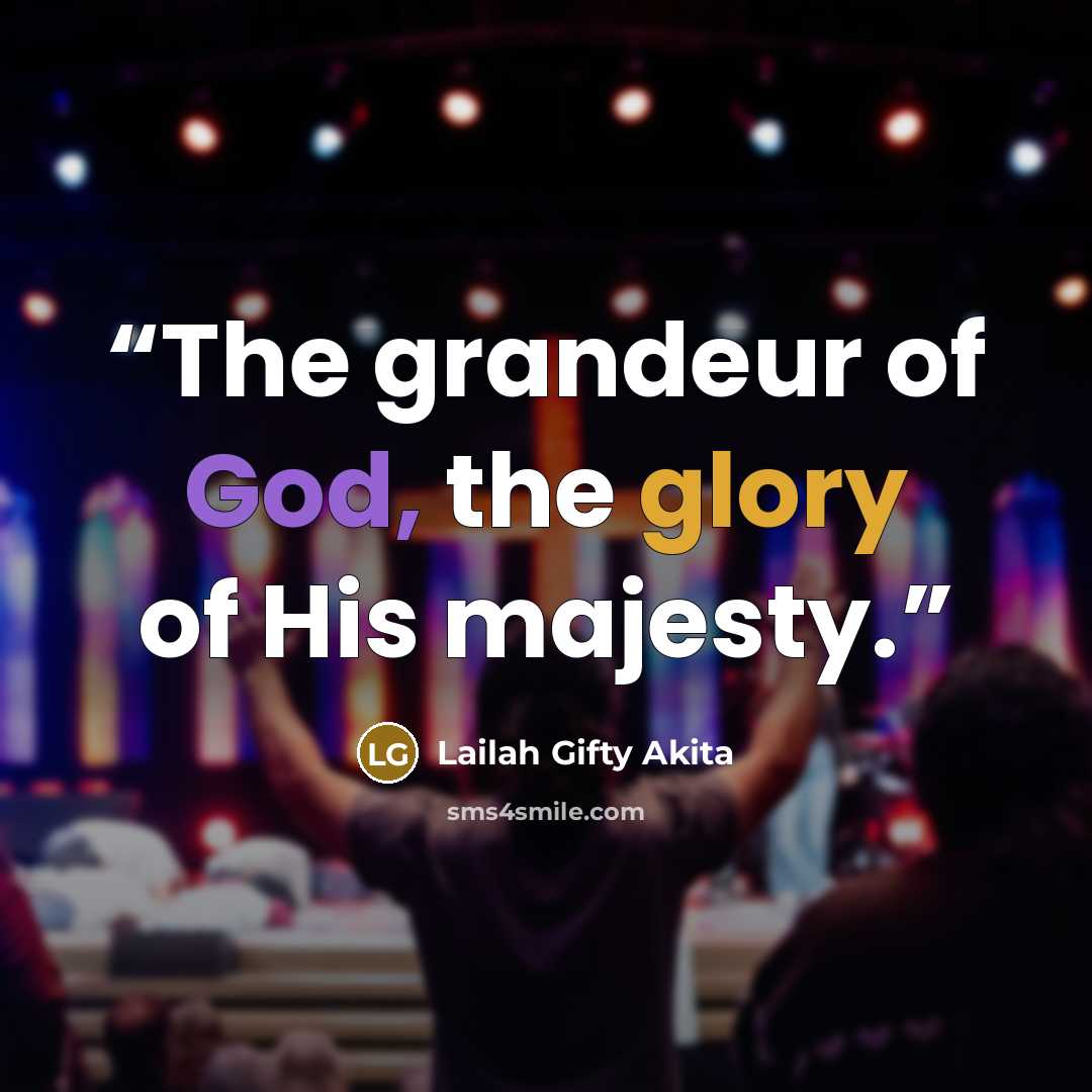 “The grandeur of God, the glory of His majesty.” quote by Lailah Gifty Akita