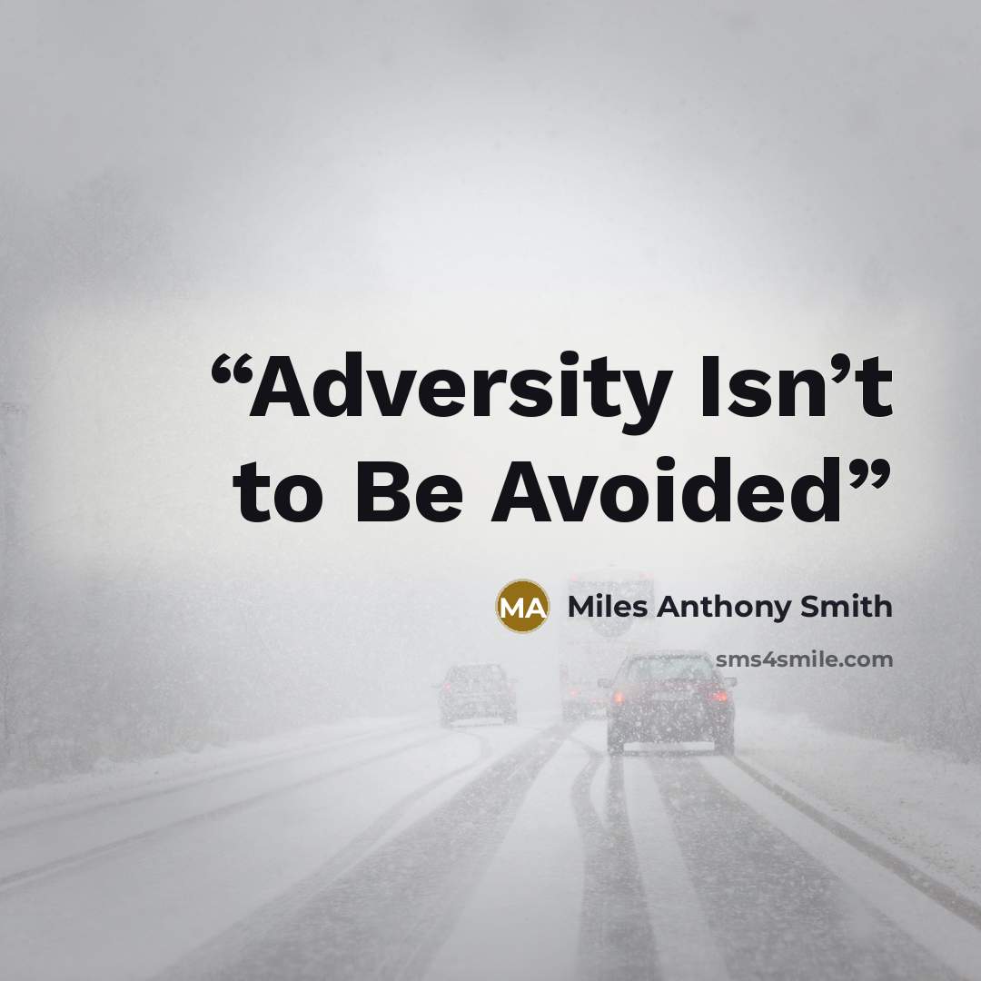 “Adversity Isn’t to Be Avoided” quote by Miles Anthony Smith