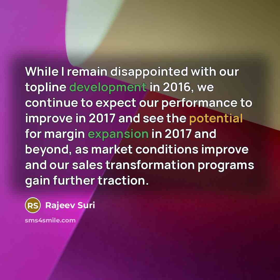 “While I remain disappointed with our topline development in 2016, we continue to expect our performance to improve in 2017 and see the potential for margin expansion in 2017 and beyond, as market conditions improve and our sales transformation programs gain further traction.” quote by Rajeev Suri