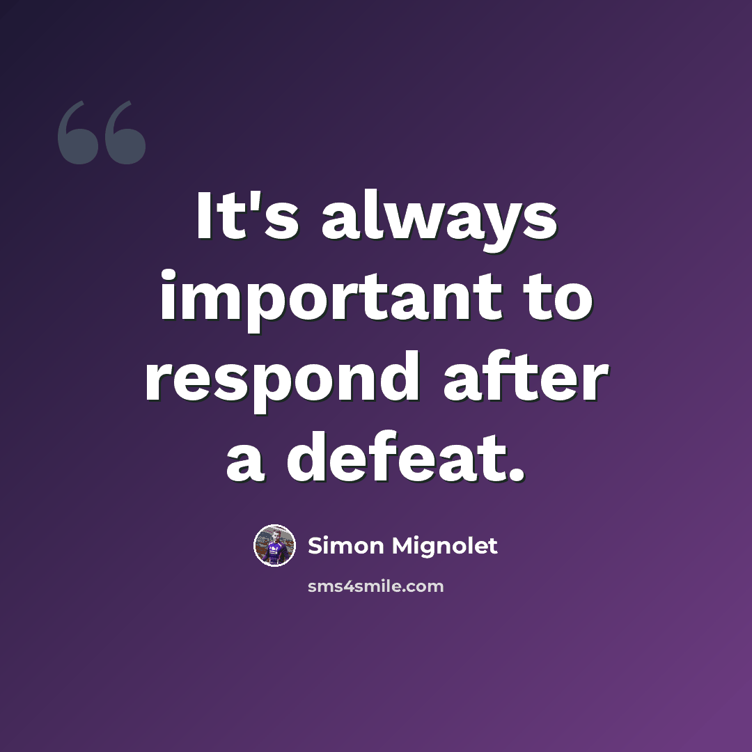 “It's always important to respond after a defeat.” quote by Simon Mignolet