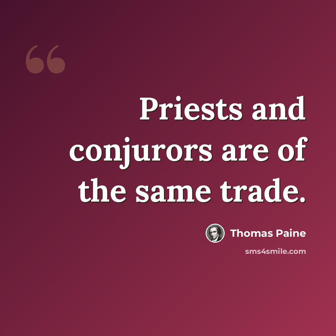 “Priests and conjurors are of the same trade.” quote by Thomas Paine