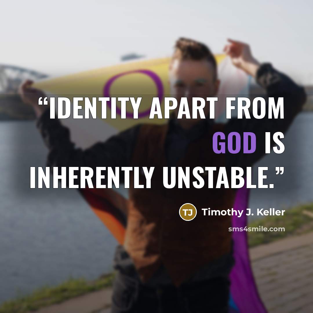“Identity apart from God is inherently unstable.” quote by Timothy J. Keller