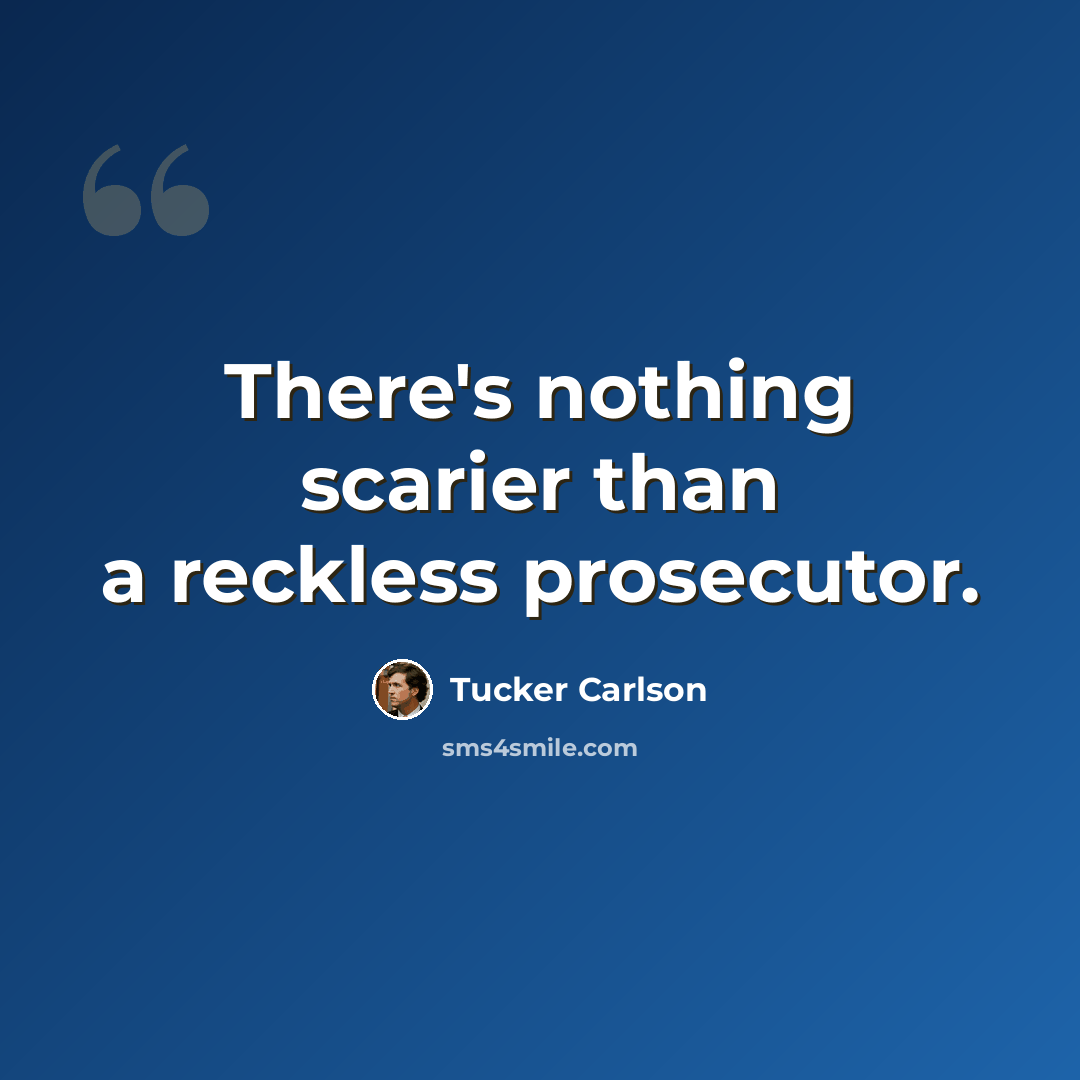 “There's nothing scarier than a reckless prosecutor.” quote by Tucker Carlson