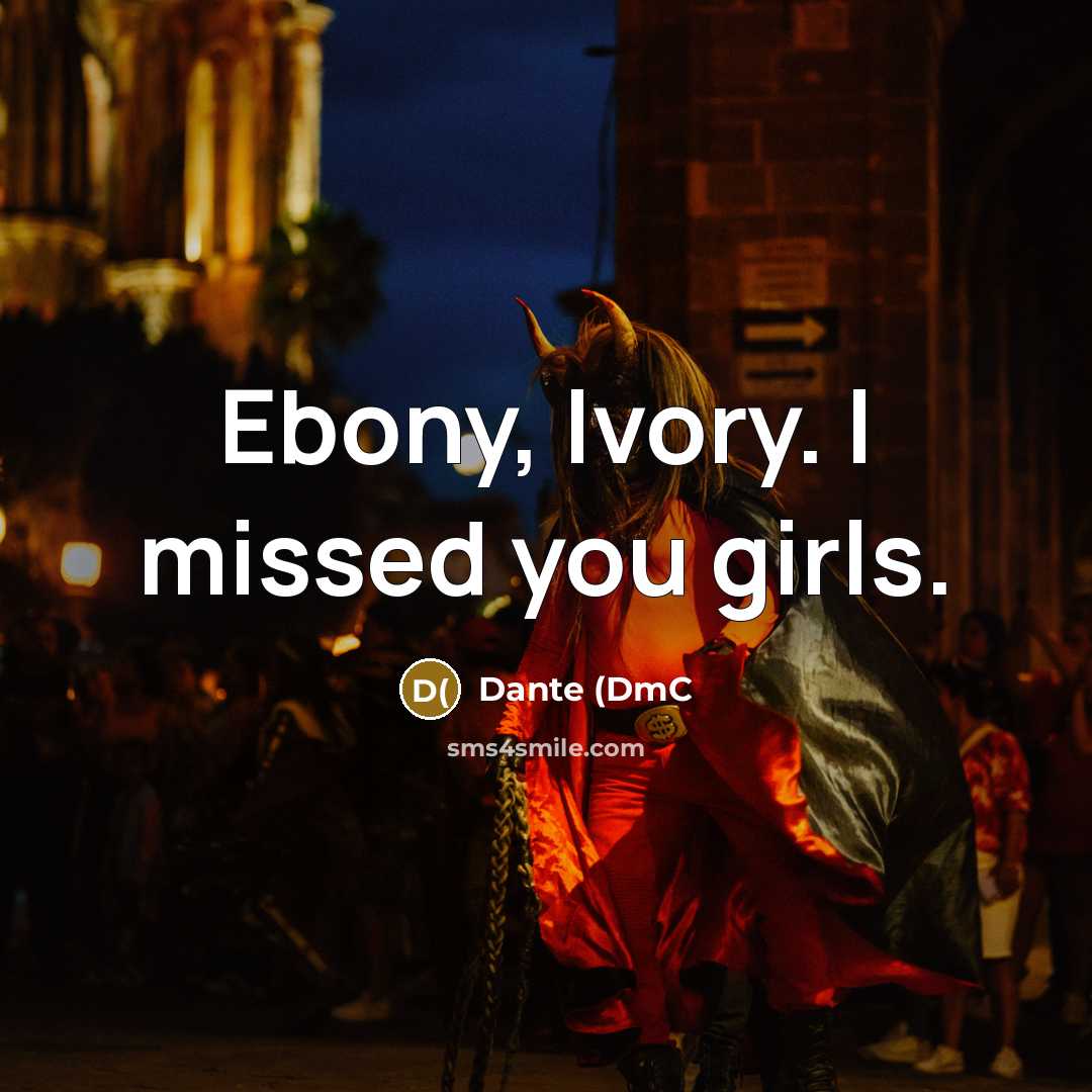 “Ebony, Ivory. I missed you girls.” quote by Dante (DmC