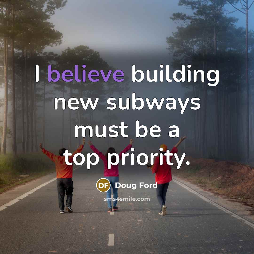 “I believe building new subways must be a top priority.” quote by Doug Ford