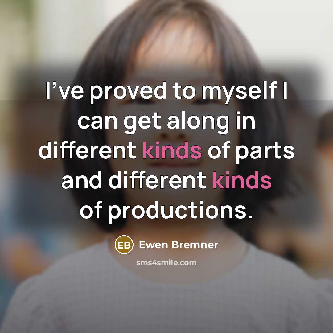“I've proved to myself I can get along in different kinds of parts and different kinds of productions.” quote by Ewen Bremner