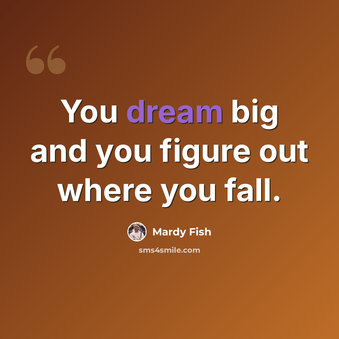 “You dream big and you figure out where you fall.” quote by Mardy Fish
