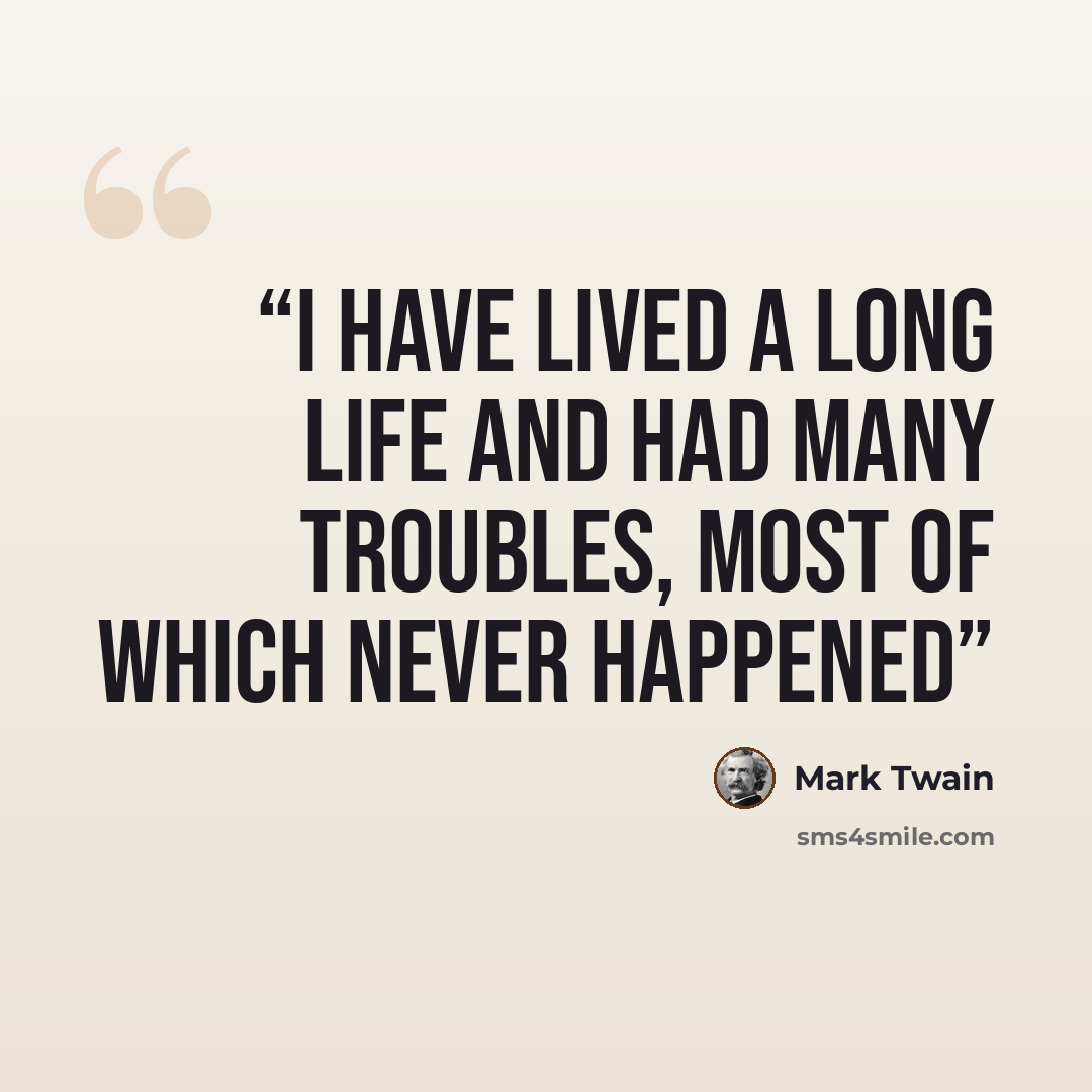 “I have lived a long life and had many troubles, most of which never happened” quote by Mark Twain