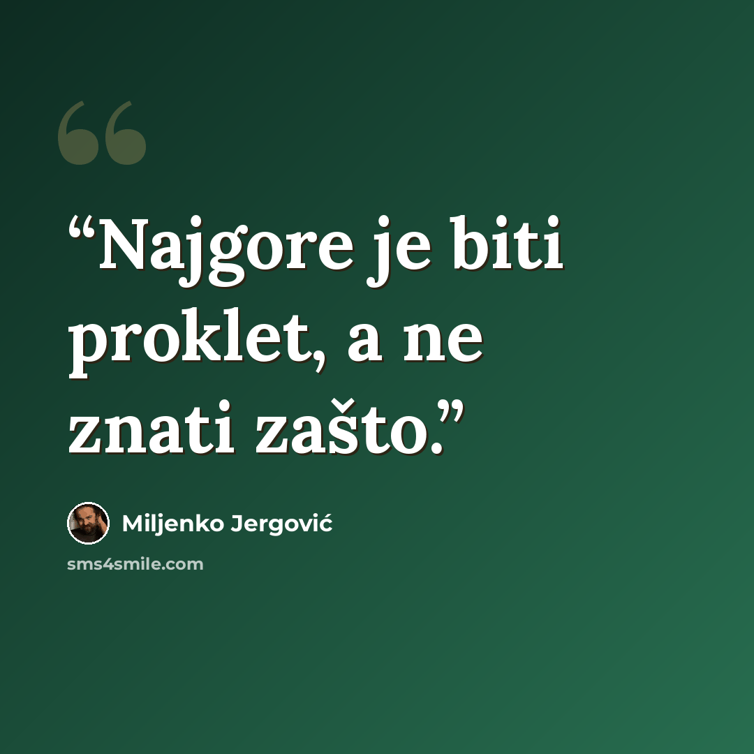 “Najgore je biti proklet, a ne znati zašto.” quote by Miljenko Jergović