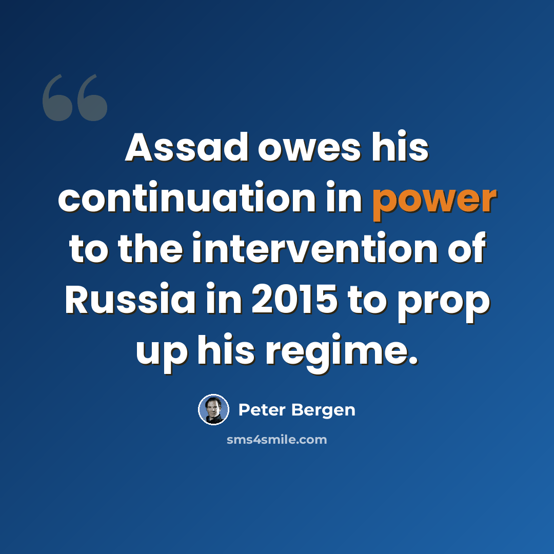 “Assad owes his continuation in power to the intervention of Russia in 2015 to prop up his regime.” quote by Peter Bergen