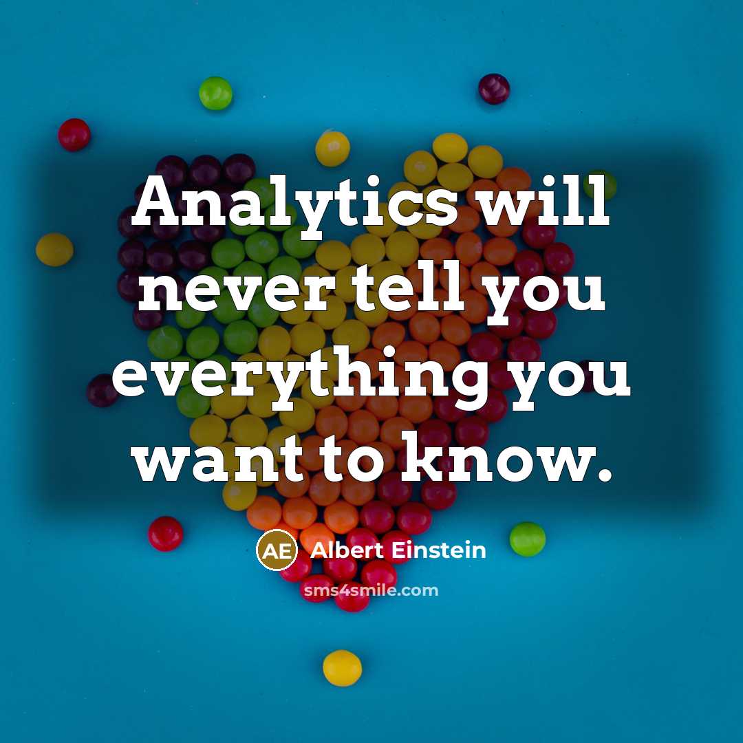 “Analytics will never tell you everything you want to know.” quote by Albert Einstein