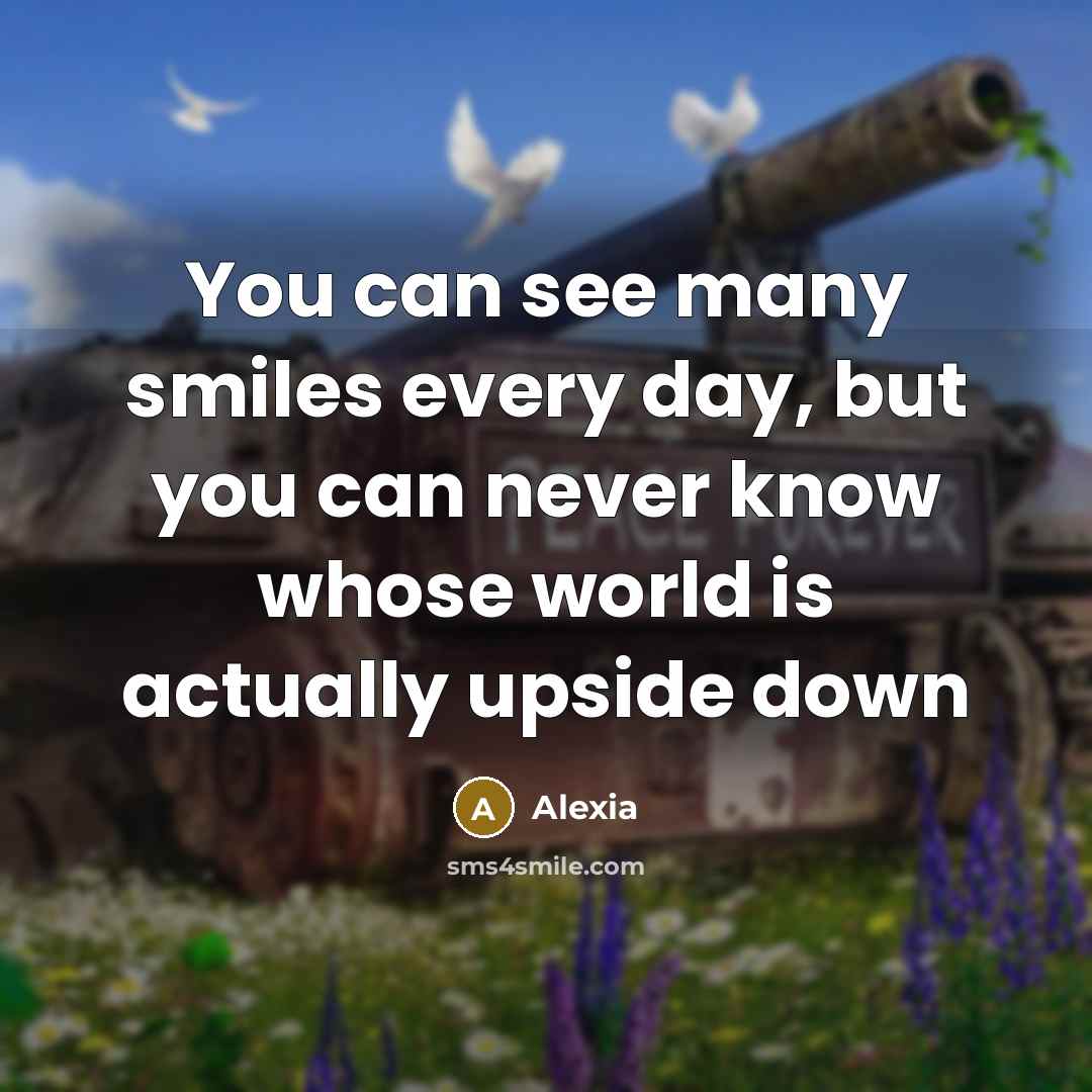 “You can see many smiles every day, but you can never know whose world is actually upside down” quote by Alexia