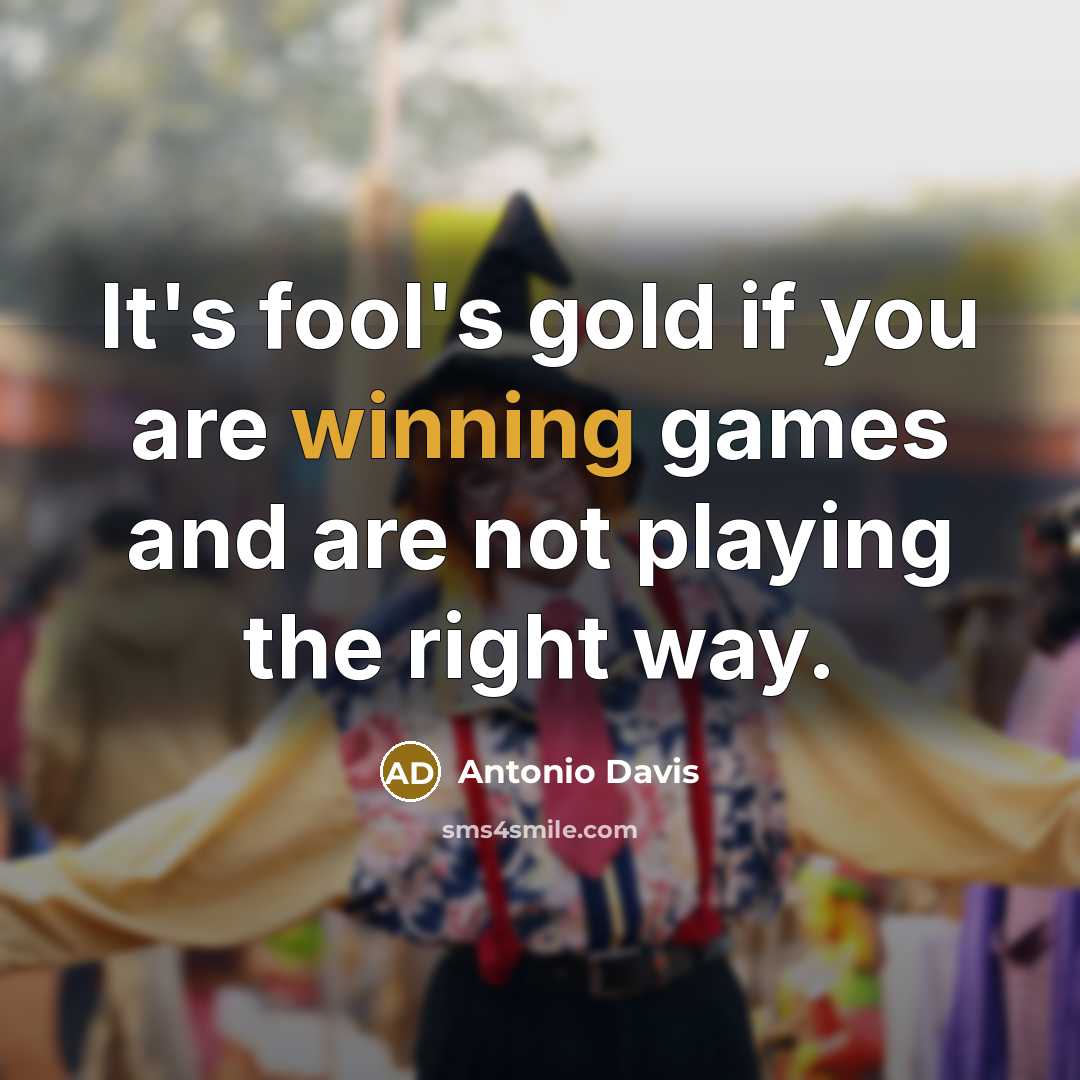 “It's fool's gold if you are winning games and are not playing the right way.” quote by Antonio Davis