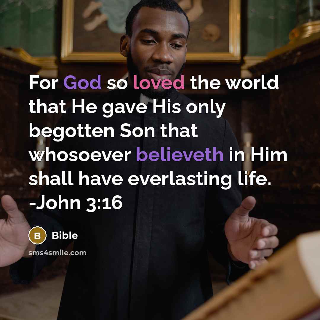 “For God so loved the world that He gave His only begotten Son that whosoever believeth in Him shall have everlasting life. -John 3:16” quote by Bible