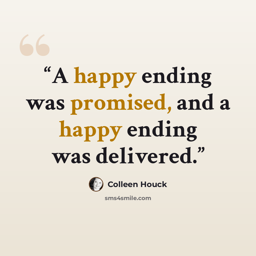“A happy ending was promised, and a happy ending was delivered.” quote by Colleen Houck