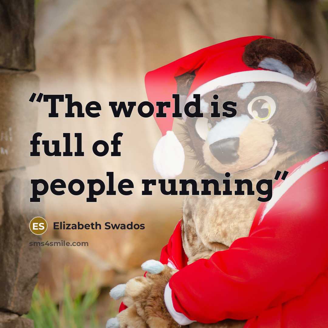 “The world is full of people running” quote by Elizabeth Swados