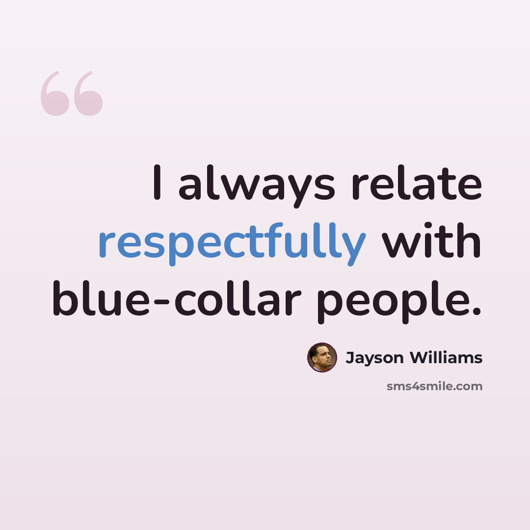 “I always relate respectfully with blue-collar people.” quote by Jayson Williams