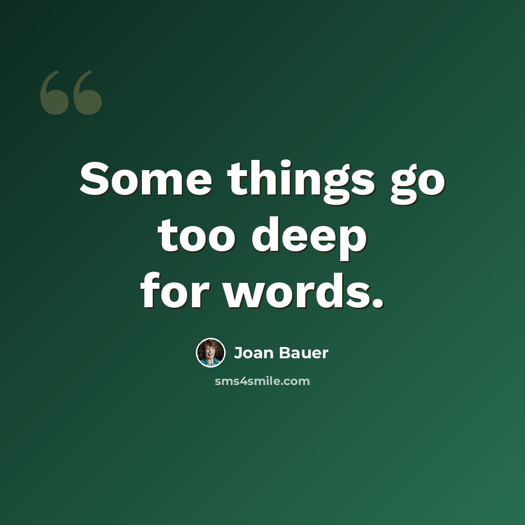 “Some things go too deep for words.” quote by Joan Bauer
