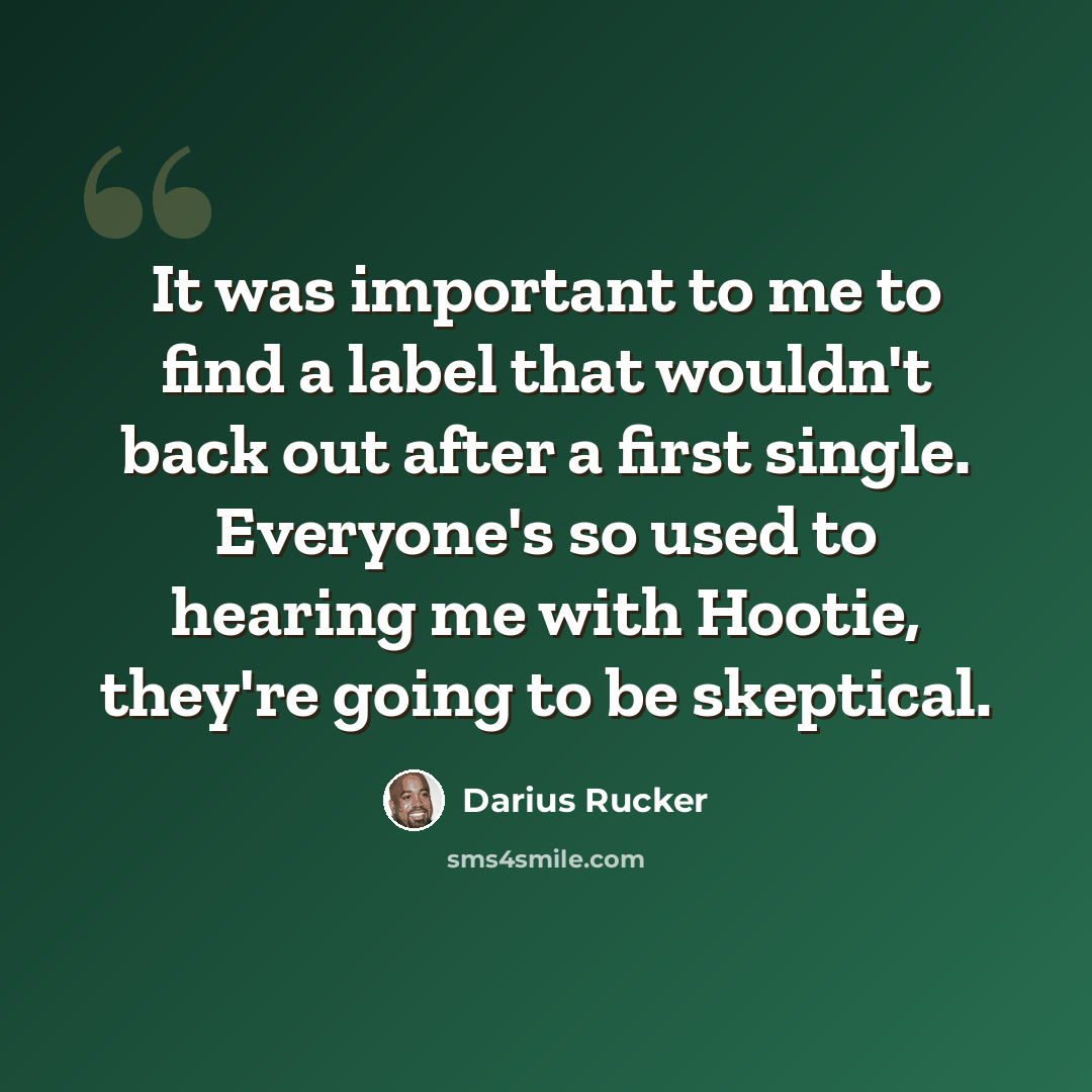 “It was important to me to find a label that wouldn't back out after a first single. Everyone's so used to hearing me with Hootie, they're going to be skeptical.” quote by Darius Rucker