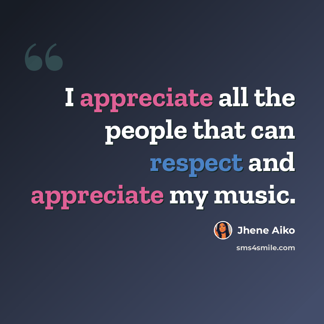 “I appreciate all the people that can respect and appreciate my music.” quote by Jhene Aiko