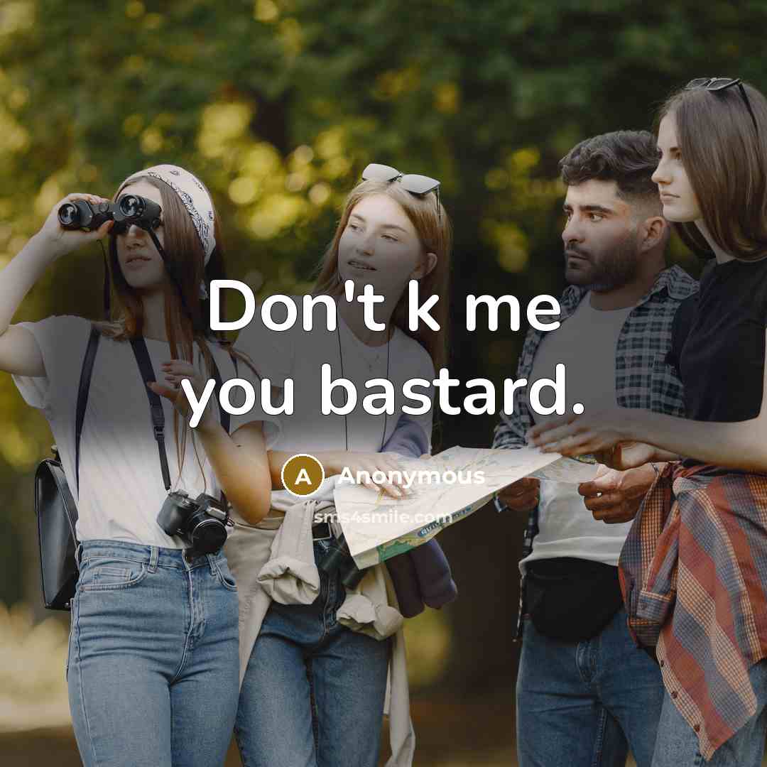 “Don't k me you bastard.” quote by Anonymous