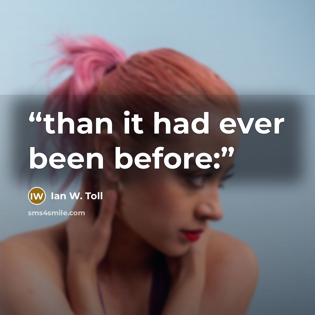 “than it had ever been before:” quote by Ian W. Toll