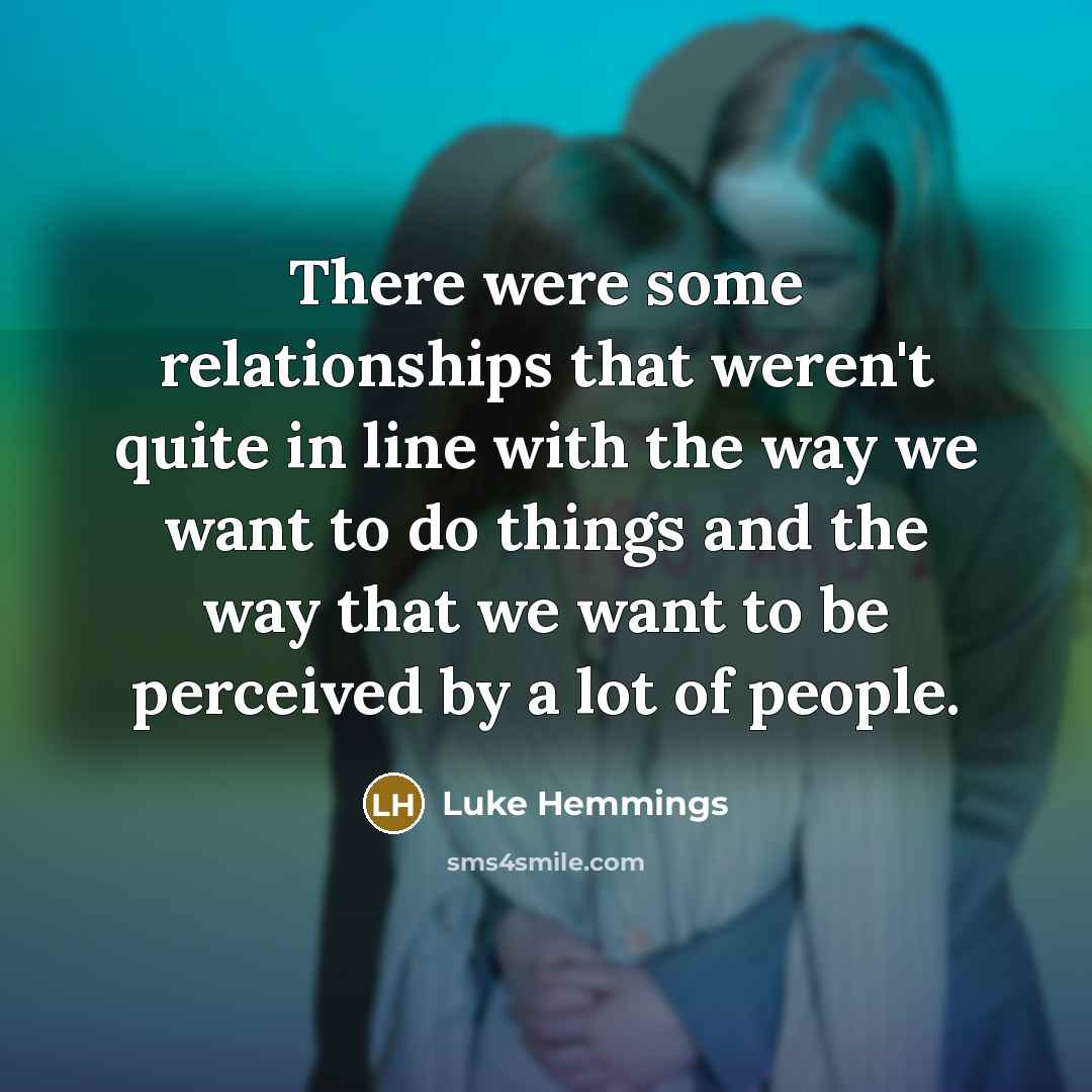 “There were some relationships that weren't quite in line with the way we want to do things and the way that we want to be perceived by a lot of people.” quote by Luke Hemmings