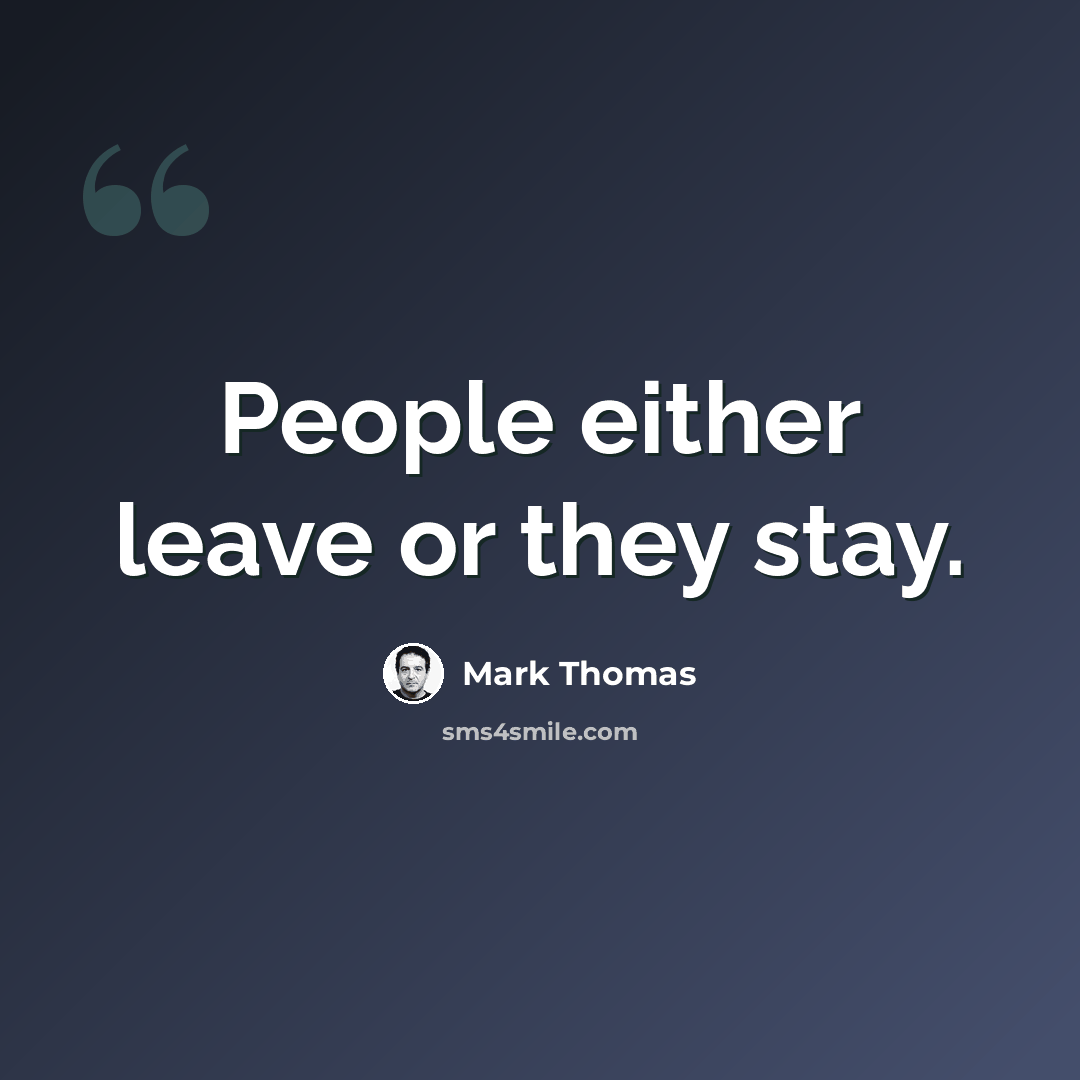 “People either leave or they stay.” quote by Mark Thomas