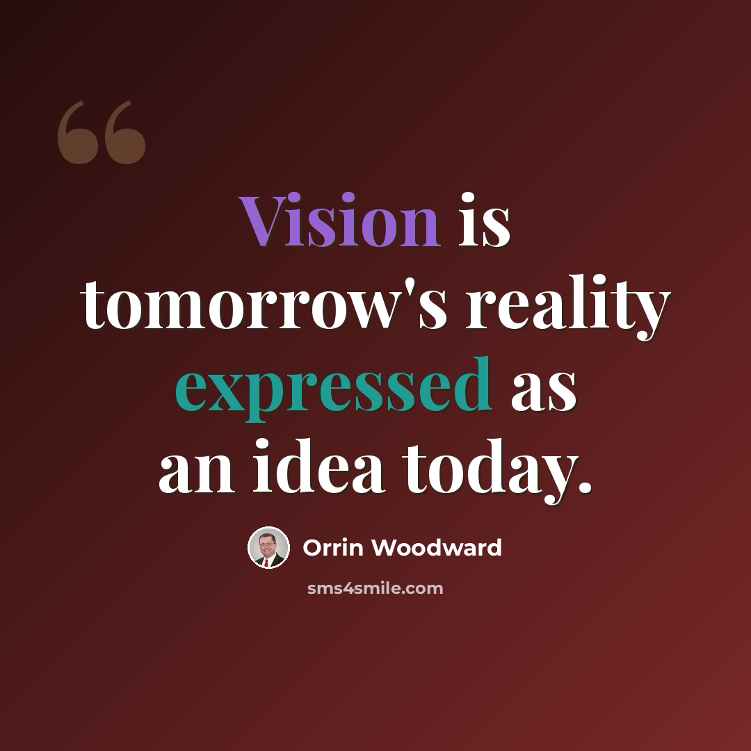 “Vision is tomorrow's reality expressed as an idea today.” quote by Orrin Woodward
