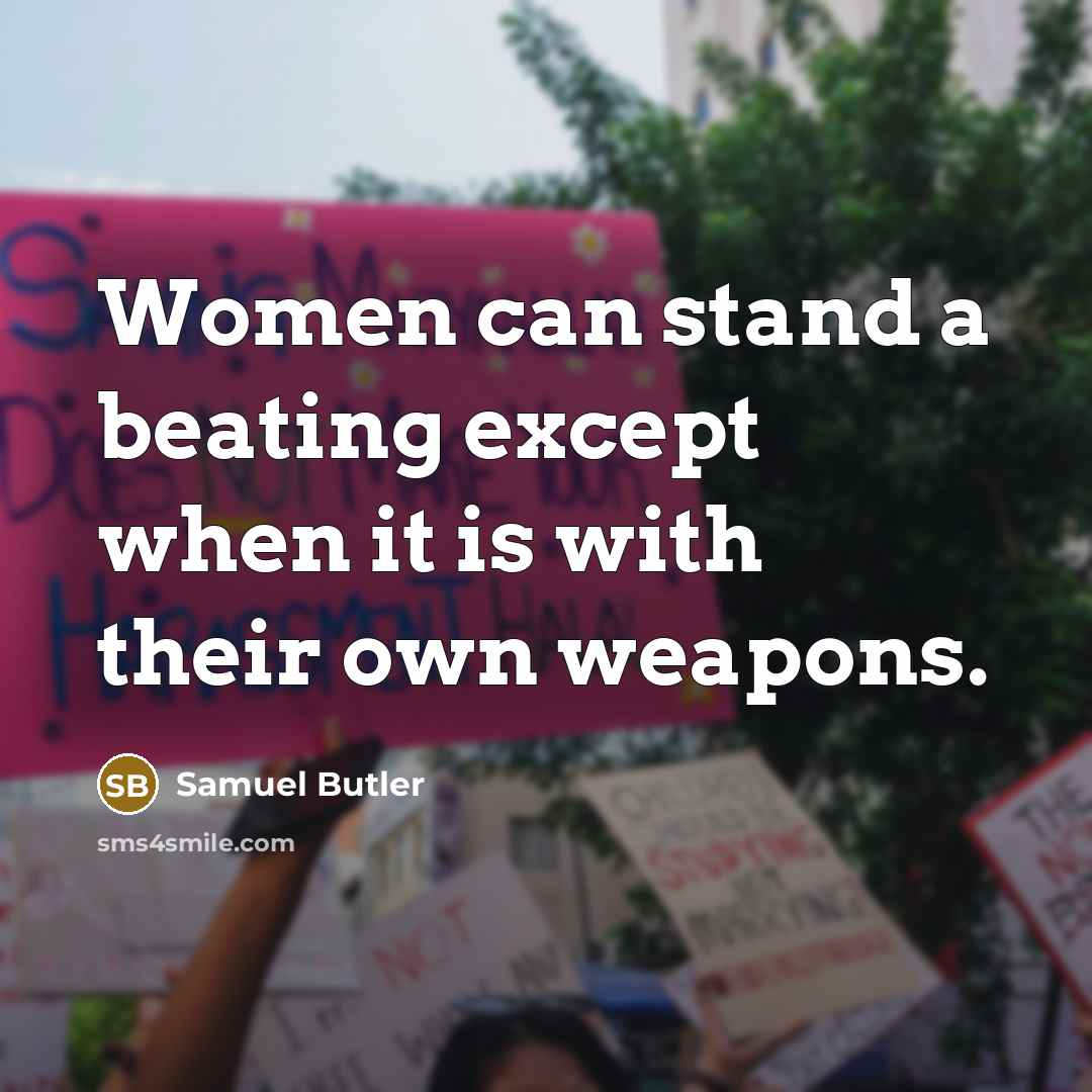 “Women can stand a beating except when it is with their own weapons.” quote by Samuel Butler