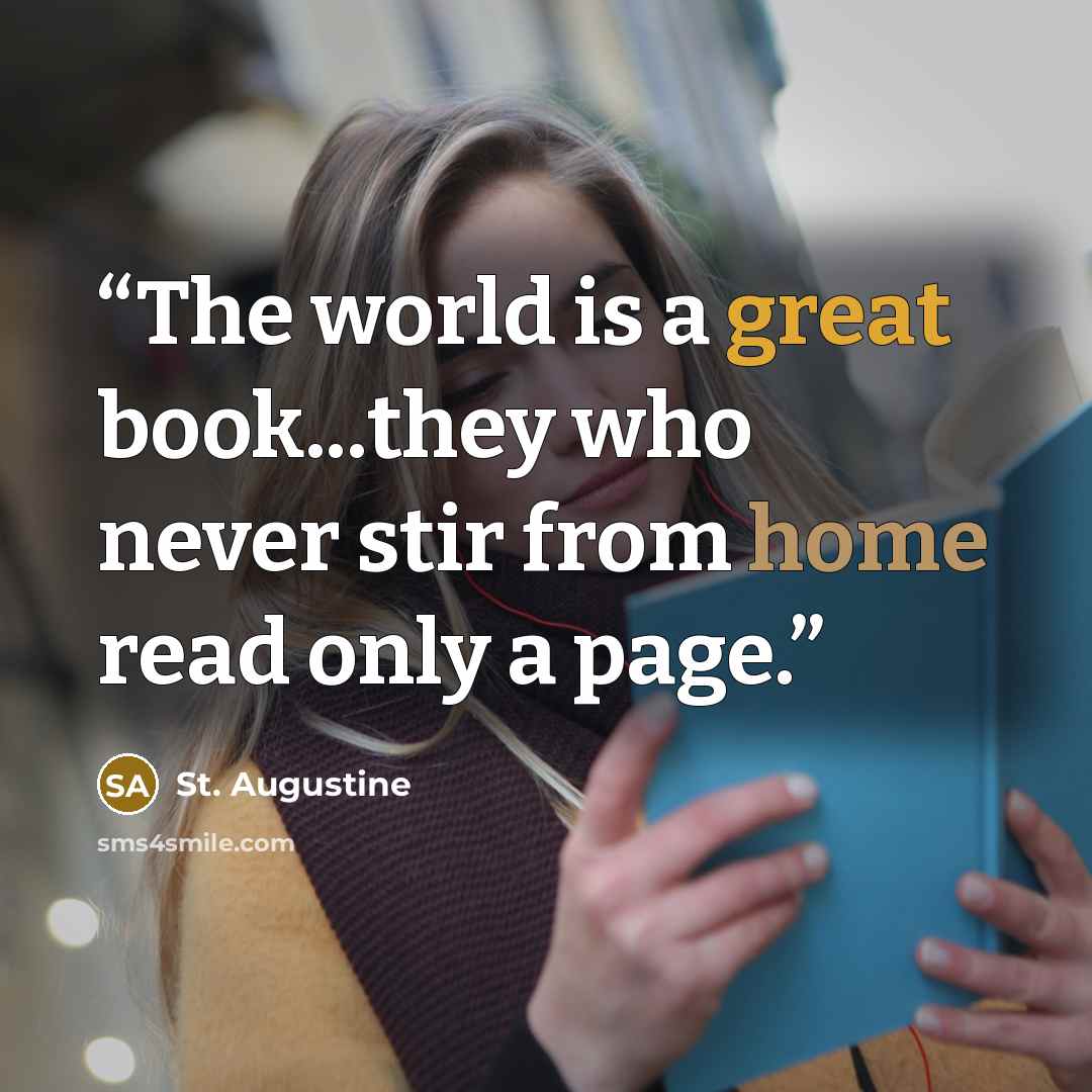 “The world is a great book...they who never stir from home read only a page.” quote by St. Augustine