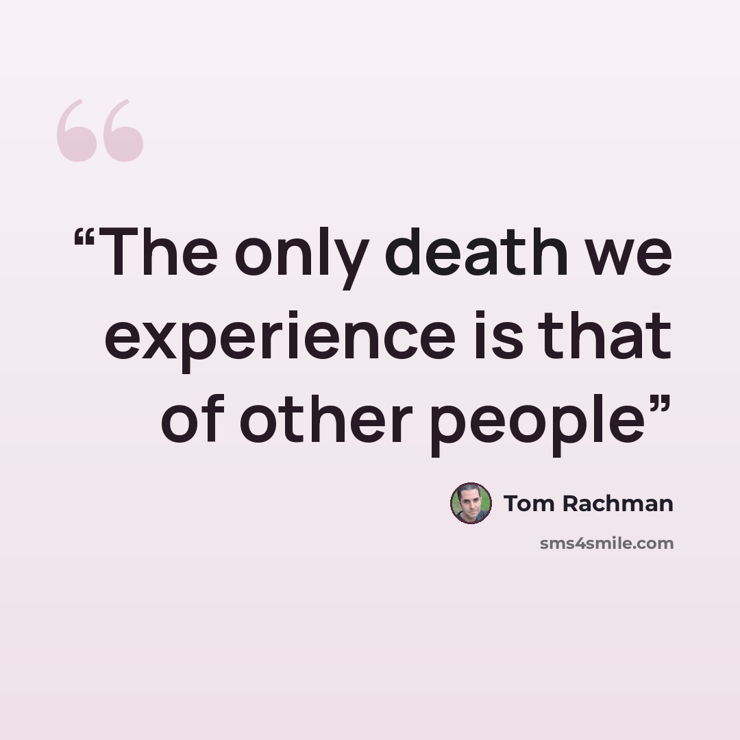 “The only death we experience is that of other people” quote by Tom Rachman