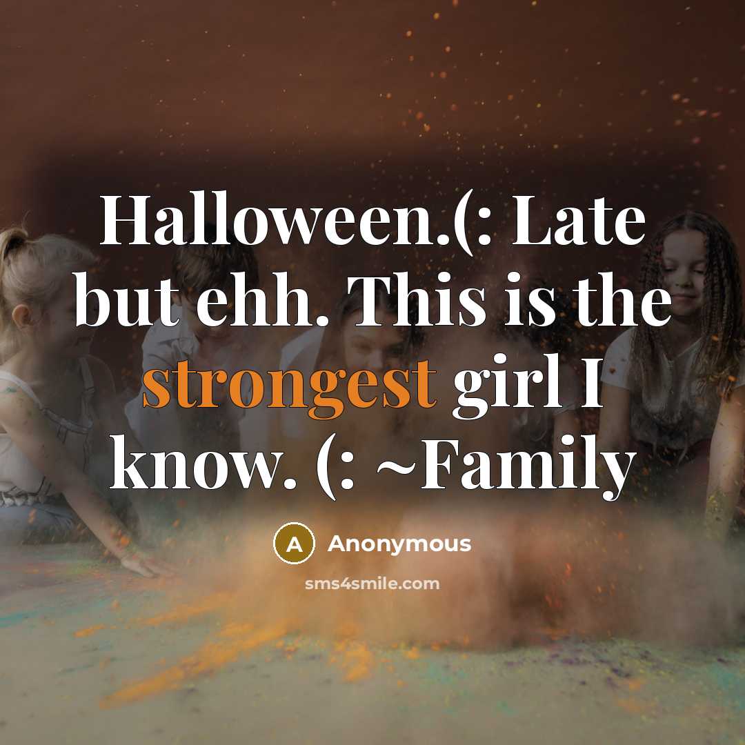 “Halloween.(: Late but ehh. This is the strongest girl I know. (: ~Family” quote by Anonymous