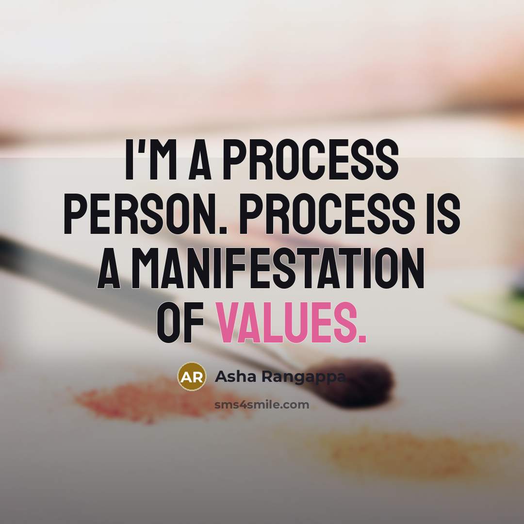 “I'm a process person. Process is a manifestation of values.” quote by Asha Rangappa