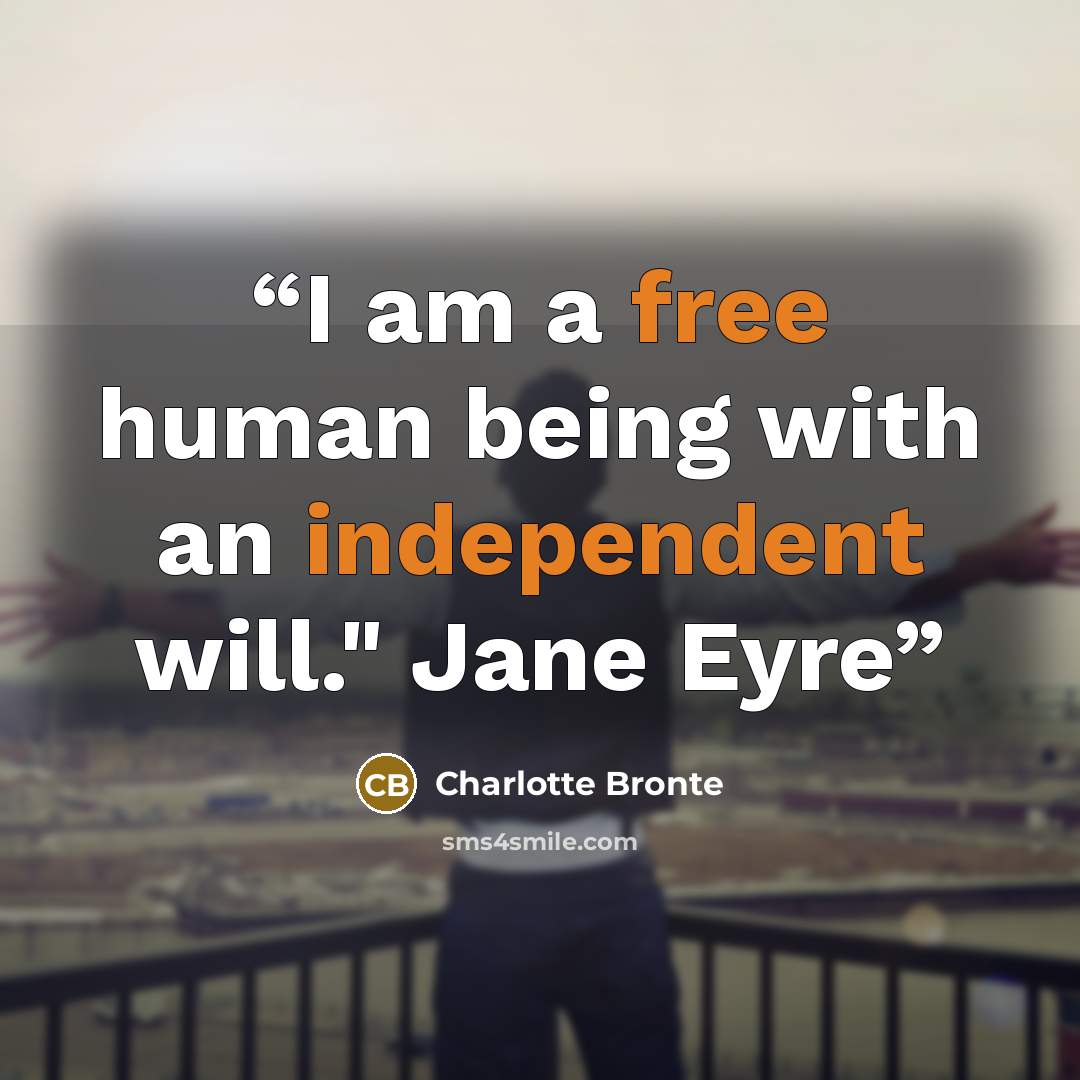 “I am a free human being with an independent will." Jane Eyre” quote by Charlotte Brontë
